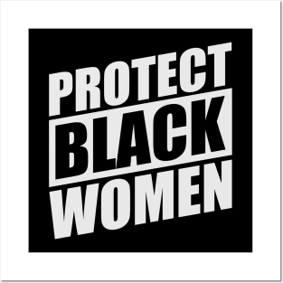 PROTECT-BLACK-WOMEN Posters and Art